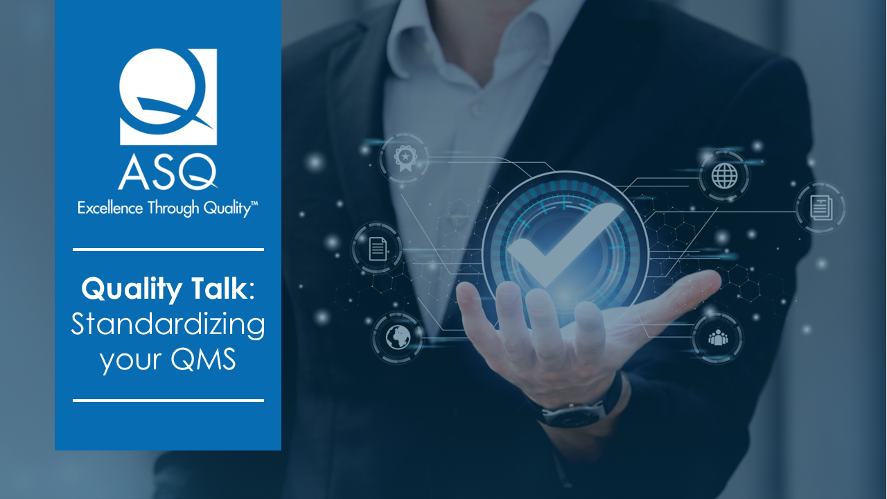 ASQ’s Quality Talk: Standardizing Your QMS – ASQ TV