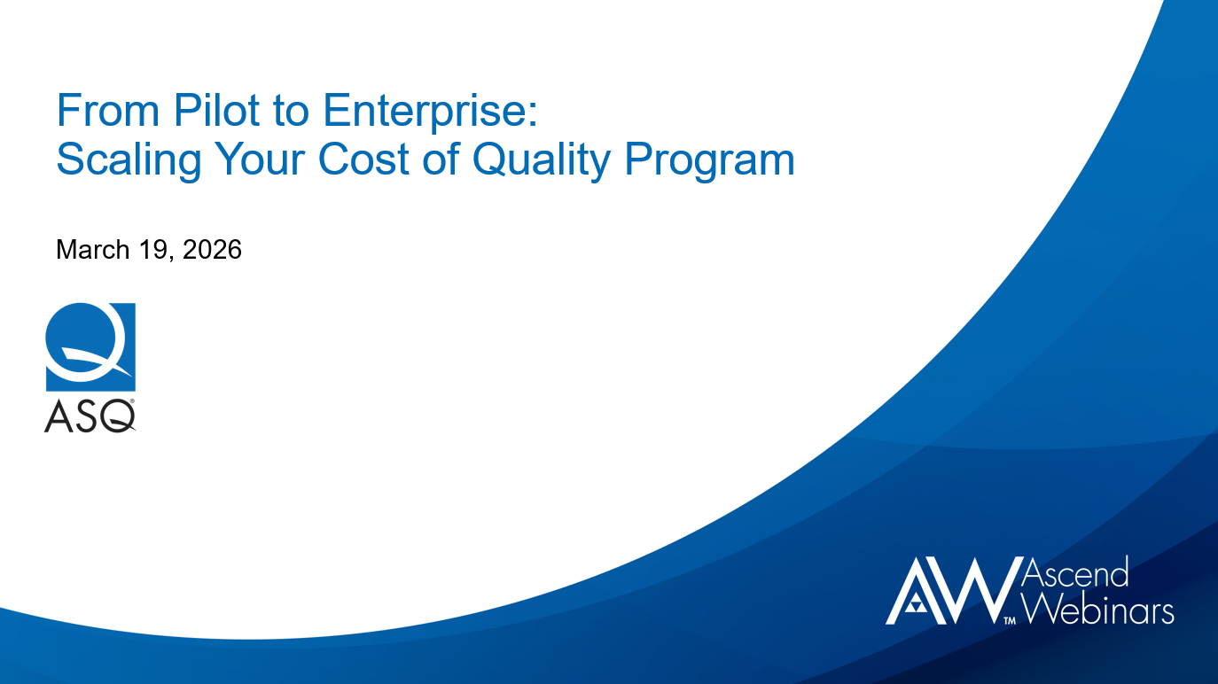 From Pilot to Enterprise: Scaling Your Cost of Quality Program – ASQ TV