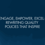 Engage, Empower, Excel: Rewriting Quality Policies That Inspire