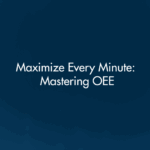 Maximize Every Minute: Mastering OEE 