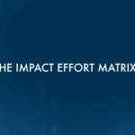 What is an Impact Effort Matrix?